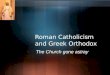Roman Catholicism and Greek Orthodox The Church gone astray