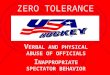 V ERBAL AND PHYSICAL ABUSE OF OFFICIALS I NAPPROPRIATE SPECTATOR BEHAVIOR ZERO TOLERANCE