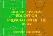 PREPARATION OF THE BODY HIGHER PHYSICAL EDUCATION FORRESTER HIGH SCHOOL