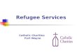 Refugee Services Catholic Charities Fort Wayne. Refugee Services at Catholic Charities of Fort Wayne is composed of Reception & Placement Match Grant