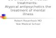 De-diffusion of medical treatments: Atypical antipsychotics the treatment of mental illness Robert Rosenheck MD Yale Medical School