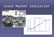 Stock Market Simulation. A stock is a tiny share in the ownership of a company
