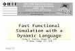 Fast Functional Simulation with a Dynamic Language Craig S. Steele, Exogi LLC, USA JP Bonn, Exogi LLC, USA