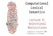 Computational Lexical Semantics Lecture 8: Selectional Restrictions Linguistic Institute 2005 University of Chicago