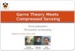 Sina Jafarpour Princeton University Game Theory Meets Compressed Sensing Based on joint work with: Volkan Cevher Robert Calderbank Rob Schapire