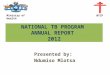 NATIONAL TB PROGRAM ANNUAL REPORT 2012 Presented by: Ndumiso Mlotsa Ministry of Health NTCP