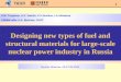 1 1 Designing new types of fuel and structural materials for large-scale nuclear power industry in Russia Russia, Moscow, 26-27.05.2010. V.M.Troyanov,