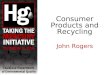 Consumer Products and Recycling John Rogers. Mercury is in the Home