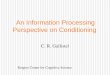 An Information Processing Perspective on Conditioning C. R. Gallistel Rutgers Center for Cognitive Science