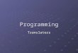 Programming Translators. Learning Objectives Explain: What translators do The process of source-object code The three major error types which will need