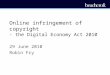 Online infringement of copyright - the Digital Economy Act 2010 29 June 2010 Robin Fry
