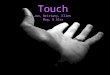 Touch Jon, Brittany, Ellen Meg, & Alex. Position and Movement  2 systems keep track of body, position, movement and balance:  Vestibular sense: body