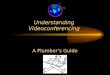 Understanding Videoconferencing A Plumber’s Guide