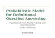 Probabilistic Model for Definitional Question Answering Kyoung-Soo Han, Young-In Song, and Hae-Chang Rim Korea University SIGIR 2006