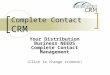Complete Contact CRM Your Distribution Business NEEDS Complete Contact Management (Click to change screens)