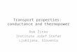 Transport properties: conductance and thermopower Rok Žitko Institute Jožef Stefan Ljubljana, Slovenia