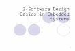 1 3-Software Design Basics in Embedded Systems. 2 Development Environment Development processor  The processor on which we write and debug our programs