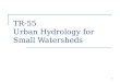 1 TR-55 Urban Hydrology for Small Watersheds. 2 Simplified methods for estimating runoff for small urban/urbanizing watersheds Ch 1 Intro Ch 2 Estimating