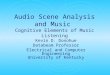 Audio Scene Analysis and Music Cognitive Elements of Music Listening Kevin D. Donohue Databeam Professor Electrical and Computer Engineering University