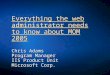 Everything the web administrator needs to know about MOM 2005 Chris Adams Program Manager IIS Product Unit Microsoft Corp