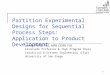 Partition Experimental Designs for Sequential Process Steps: Application to Product Development Leonard Perry, Ph.D., MBB, CSSBB, CQE Associate Professor