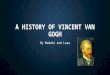 A HISTORY OF VINCENT VAN GOGH By Maddie and Lara