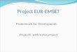 Project EUR-EMSET Framework for Development: Projects within the project