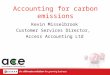 Accounting for carbon emissions Kevin Misselbrook Customer Services Director, Access Accounting Ltd