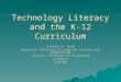 Technology Literacy and the K-12 Curriculum Cynthia S. Hood Assistant Professor of Computer Science and Engineering Illinois Institute of Technology Cinaptus2/27/04