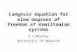 Langevin equation for slow degrees of freedom of Hamiltonian systems R.S.MacKay University of Warwick