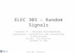 ELEC 303, Koushanfar, Fall’09 ELEC 303 – Random Signals Lecture 11 – Derived distributions, covariance, correlation and convolution Dr. Farinaz Koushanfar