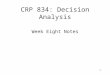 1 CRP 834: Decision Analysis Week Eight Notes. 2 Plan Evaluation Methods Monetary-based technique Financial Investment Appraisal Cost-effective analysis