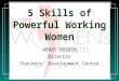 5 Skills of Powerful Working Women ABBAS HUSAIN Director Teachers’ Development Centre