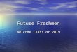 Future Freshmen Welcome Class of 2019. SCHOOL COUNSELORS Kelly Konsul Students with Last names A – L kkonsul@catskillcsd.org 518-943-2300 x-2182 Jean