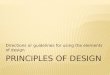 Directions or guidelines for using the elements of design