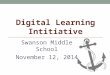DIGITAL LEARNING INTITIATIVE Swanson Middle School November 12, 2014