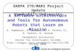 DARPA ITO/MARS Project Update Vanderbilt University A Software Architecture and Tools for Autonomous Robots that Learn on Mission K. Kawamura, M. Wilkes,