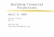 Building Financial Projections April 8, 2003 Charlie Tillett SM ‘91 508 358-7861 charlietillett@attbi.com