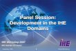 September, 2005What IHE Delivers 1 Panel Session: Development in the IHE Domains IHE Workshop 2007 IHE Domain Co-chairs