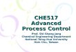 CHE517 Advanced Process Control Prof. Shi-Shang Jang Chemical Engineering Department National Tsing-Hua University Hsin Chu, Taiwan