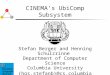 CINEMA’s UbiComp Subsystem Stefan Berger and Henning Schulzrinne Department of Computer Science Columbia University {hgs,stefanb}@cs.columbia.edu