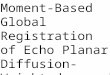 Moment-Based Global Registration of Echo Planar Diffusion-Weighted Images 1
