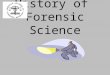 History of Forensic Science. Ancient Rome “Forensic” derived from the Latin word “forensis” which means forum Accused and Accuser argued their cases before