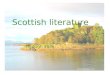 Scottish literature Through ages. Early literature The earliest literature known to be from Scotland has been written in these languages: Brythonic (Old