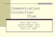 Communication Correction Plan Mark Page (LHS) Andrew Osborne (AHS) Jasmine Gandhi (CHS) March 31, 2009