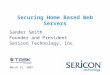 Securing Home Based Web Servers Sander Smith Founder and President Sericon Technology, Inc. March 27, 2007