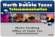 Myles Vosberg Office of State Tax Commissioner. Taxes imposed on telecommunication services  North Dakota and local Sales and Use Taxes  N.D.C.C. Chapters