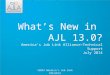 ©2014 America’s Job Link Alliance What’s New in AJL 13.0? America’s Job Link Alliance–Technical Support July 2014