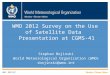 WMO 2012 Survey on the Use of Satellite Data Presentation at CGMS-41 Stephan Bojinski World Meteorological Organization (WMO) sbojinski@wmo.int WMO; OBS/SAT