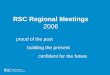 RSC Regional Meetings 2006 proud of the past building the present confident for the future